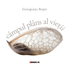 Câmpul plâns al vieții de Georgiana Bujor