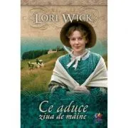 Ce aduce ziua de maine de Lori Wick