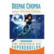 Cele sapte legi spirituale ale supereroilor. Cum sa ne folosim de propria noastra putere interioara pentru a schimba lumea