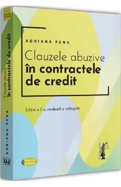 Clauzele abuzive in contractele de credit Ed.2 de Adriana Pena