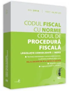 Codul fiscal cu norme si codul de procedura fiscala. Mai 2018
