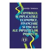 Controlul si implicatiile economice, financiare si fiscale ale impozitelor indirecte de Luminita Ionescu