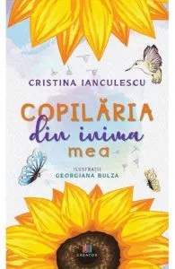 Copilaria din inima mea de Cristina Ianculescu
