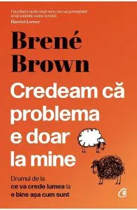 Credeam ca problema e doar la mine de Brene Brown