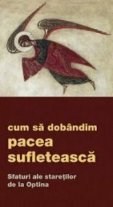 Cum sa dobandim pacea sufleteasca. Sfaturi ale staretilor de la Optina