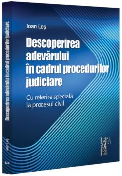 Descoperirea adevărului în cadrul procedurilor judiciare - cu referire specială la procesul civil