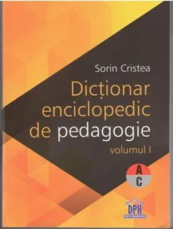 Dictionar enciclopedic de pedagogie (A-C), Vol. 1 de Sorin Cristea
