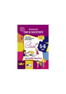 Domeniul om și societate. Caiet de activități practice 5-6 ani