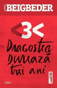 Dragostea dureaza trei ani de Frederic Beigbeder