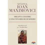 Dreapta cinstire a Nascatoarei de Dumnezeu - sf. Ioan Maximovici de Sf. Ioan Maximovici