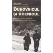 Duhovnicul si ucenicul editia 2 de Vladimir Vorobiev