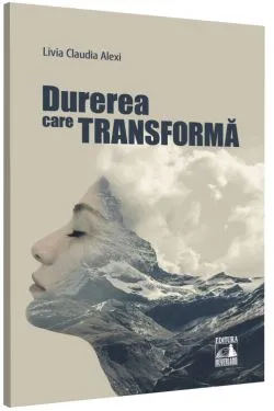 Durerea care transforma de Livia Claudia Alexi