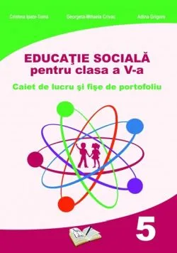 Educatie sociala pentru clasa a V-a - caiet de lucru si fise de portofoliu de Adina Grigore