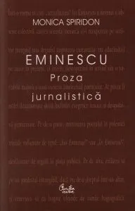Eminescu. Proza jurnalistica de Monica Spiridon