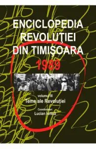 Enciclopedia revolutiei din Timisoara 1989 Vol.3: Teme ale revolutiei de Lucian Ionica