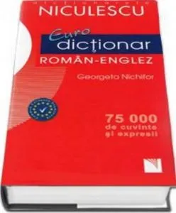 Eurodictionar roman-englez. 75000 de cuvinte si expresii de Georgeta Nichifor