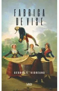 Fabrica de vise de George S. Vidreanu