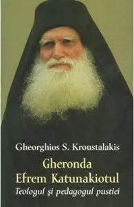 Gheronda Efrem Katunakiotul, Teologul si pedagogul pustiei de Gheorghios S. Kroustalakis