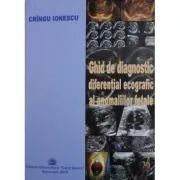 Ghid de diagnostic diferential ecografic al anomaliilor fetale de Cringu Ionescu