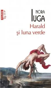 Harald si luna verde (editie de buzunar) de Nora Iuga