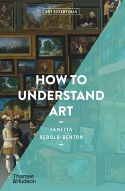 How To Understand Art de Janetta Rebold Benton