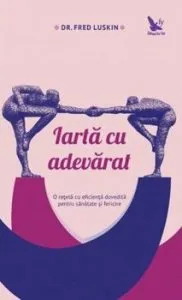 Iarta cu adevarat de Dr. Fred Luskin