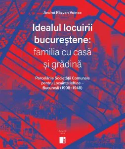 Idealul locuirii bucurestene: familia cu casa si gradina
