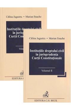 Institutiile dreptului civil in jurisprudenta Curtii Constitutionale Vol.1Vol.2