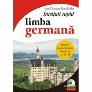 Invatati rapid limba germana. Initiere si aprofundare: nivelurile A1, A2, B1 de Anne Thomann