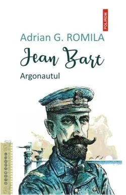Jean Bart. Argonautul de Adrian G. Romila