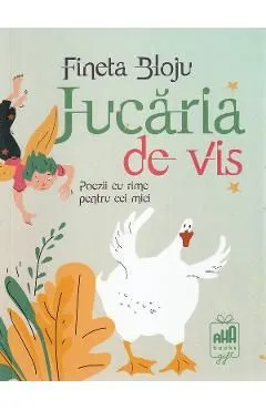 Jucaria de vis. Poezii cu rime pentru cei mici de Fineta Bloju