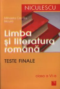 Limba si literatura romana. Teste finale clasa a VI-a