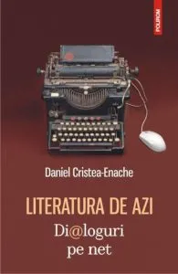 Literatura de azi. Dialoguri pe net de Daniel Cristea-Enache