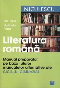 Literatura romana. Manual preparator pe baza tuturor manualelor alternative ale ciclului gimnazial de Marinela Popa