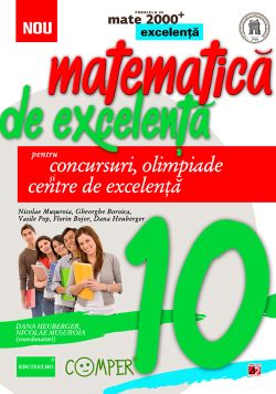 Matematica de excelenta - Clasa 10 - Pentru concursuri, olimpiade si centre de excelenta