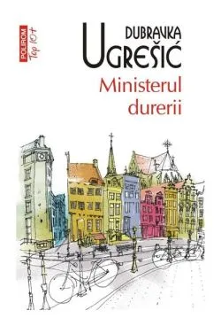 Ministerul durerii de Dubravka Ugresic