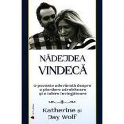 Nadejdea vindeca. O poveste adevarata despre o pierdere zdrobitoare si o iubire invingatoare