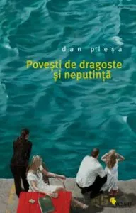 Povesti de dragoste si neputinta. de Dan Plesa