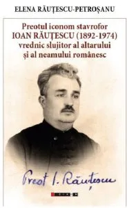 Preotul Iconom Stavrofor Ioan Rautescu (1892-1974) de Elena Rautescu-Petrosanu