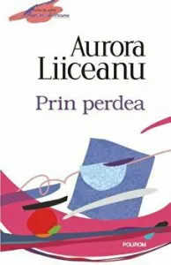 Prin perdea de Aurora Liiceanu