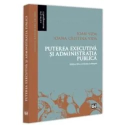 Puterea executiva si administratia publica, editia a 3-a, revazuta si adaugita de Ioan Vida
