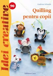 Quilling pentru copii - Idei creative 90 de Gudrun Schmidt