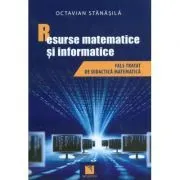 Resurse matematice si informatice. Fals tratat de didactica matematica (Octavian Stanasila) de Octavian Stanasila