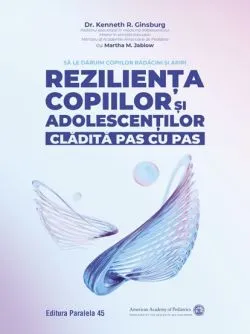Rezilienta copiilor si adolescentilor, cladita pas cu pas de Kenneth R. Ginsburg