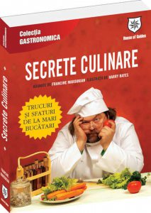 Secrete culinare - Trucuri si sfaturi de la mari bucatari