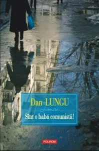 Sint o baba comunista! (editia 2017) de Dan Lungu