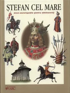 Stefan Cel Mare: Enciclopedie pentru adolescenti de Ion Turcanu