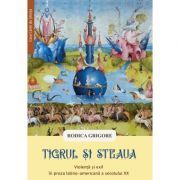 Tigrul si steaua. Violenta si exil in proza latino-americana a secolului 20