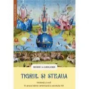 Tigrul si steaua. Violenta si exil in proza latino-americana a secolului 20 de Rodica Grigore