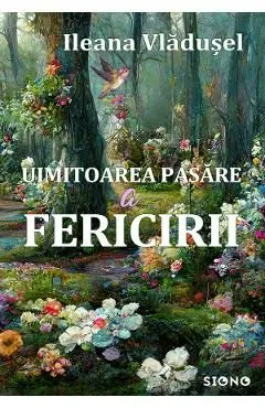 Uimitoarea pasare a fericirii de Ileana Vladusel